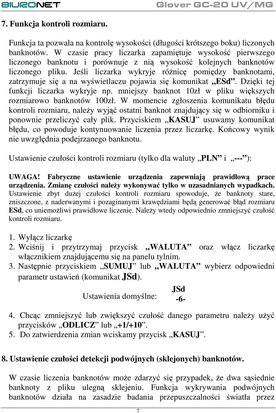 Jeśli liczarka wykryje róŝnicę pomiędzy banknotami, zatrzymuje się a na wyświetlaczu pojawia się komunikat ESd. Dzięki tej funkcji liczarka wykryje np.