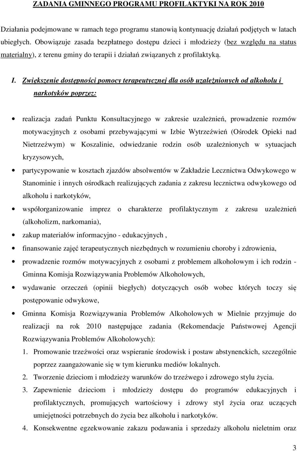 Zwiększenie dostępności pomocy terapeutycznej dla osób uzależnionych od alkoholu i narkotyków poprzez: realizacja zadań Punktu Konsultacyjnego w zakresie uzależnień, prowadzenie rozmów motywacyjnych