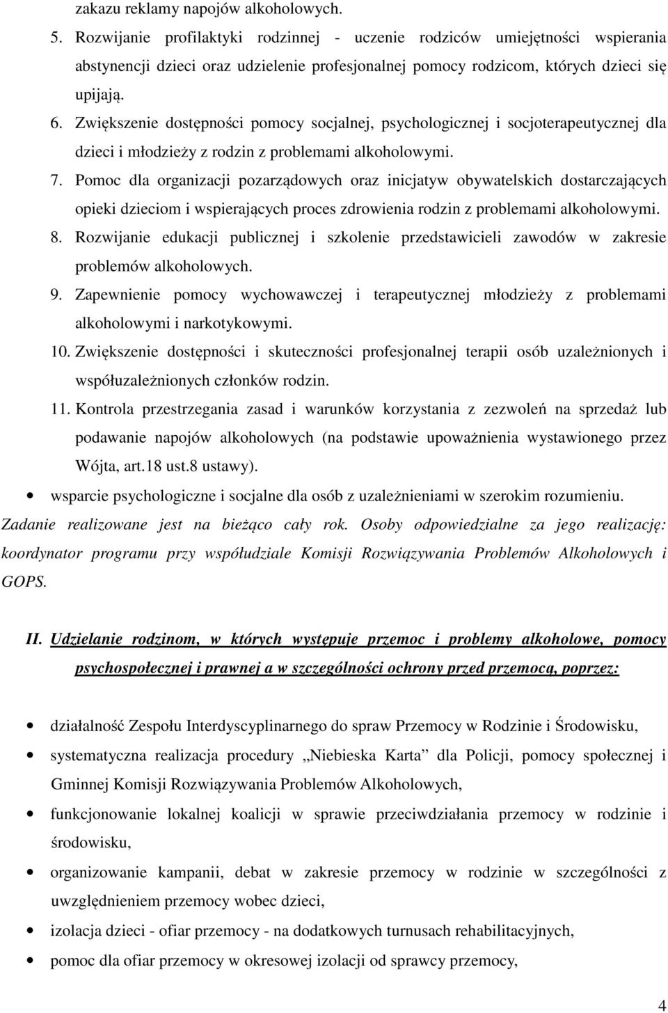 Zwiększenie dostępności pomocy socjalnej, psychologicznej i socjoterapeutycznej dla dzieci i młodzieży z rodzin z problemami alkoholowymi. 7.