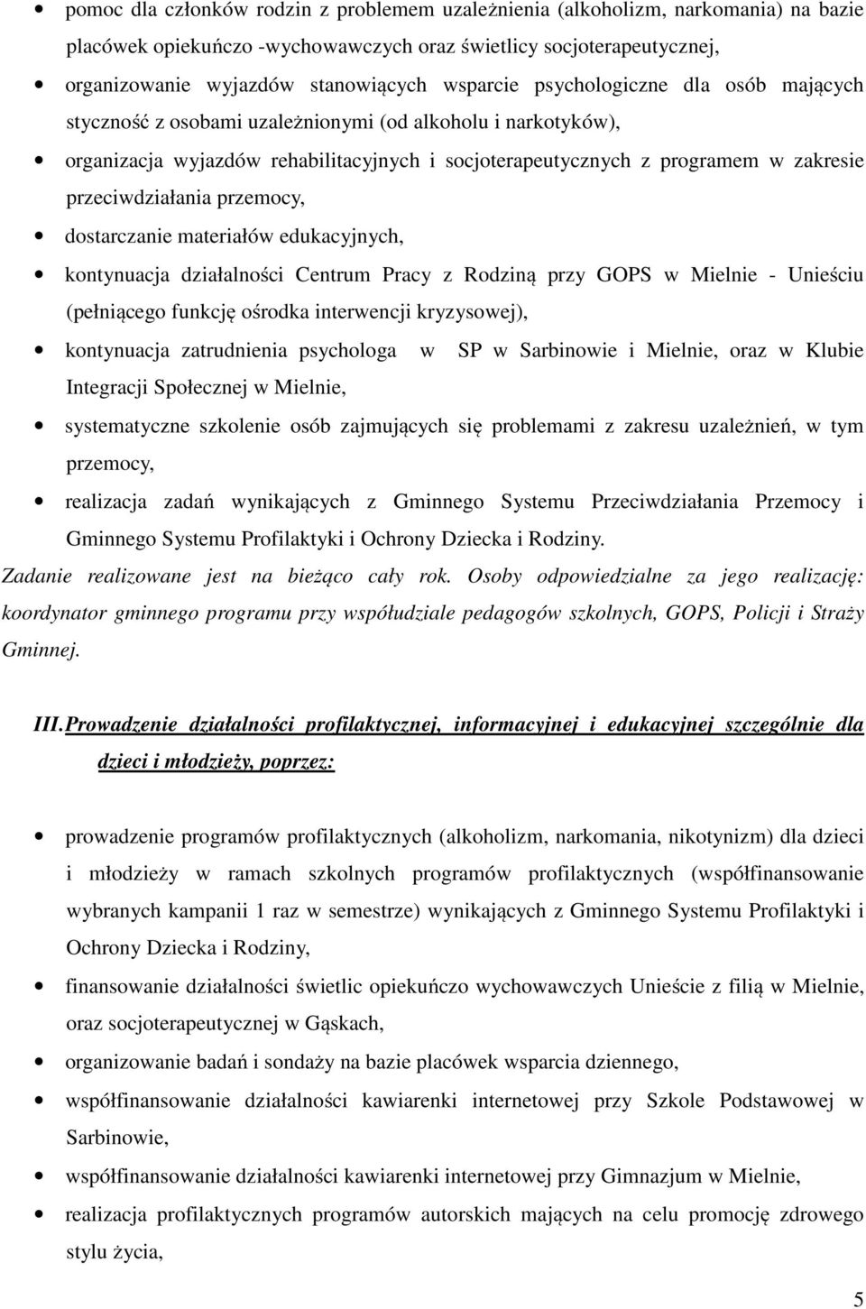 przeciwdziałania przemocy, dostarczanie materiałów edukacyjnych, kontynuacja działalności Centrum Pracy z Rodziną przy GOPS w Mielnie - Unieściu (pełniącego funkcję ośrodka interwencji kryzysowej),