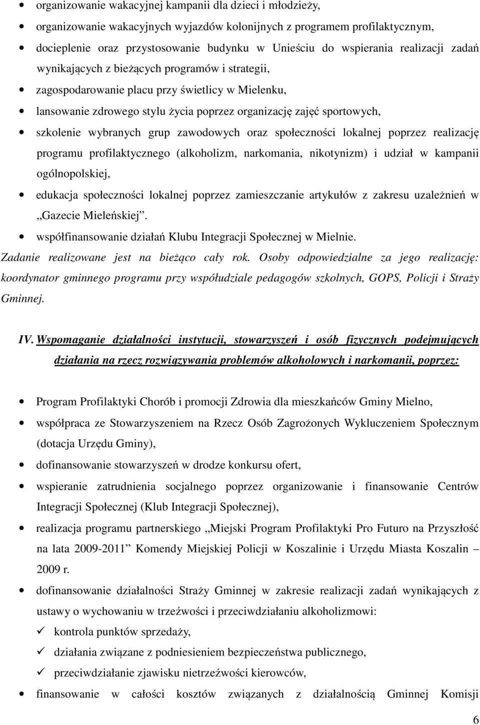 wybranych grup zawodowych oraz społeczności lokalnej poprzez realizację programu profilaktycznego (alkoholizm, narkomania, nikotynizm) i udział w kampanii ogólnopolskiej, edukacja społeczności