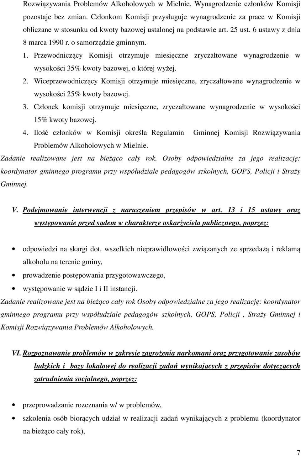 90 r. o samorządzie gminnym. 1. Przewodniczący Komisji otrzymuje miesięczne zryczałtowane wynagrodzenie w wysokości 35% kwoty bazowej, o której wyżej. 2.