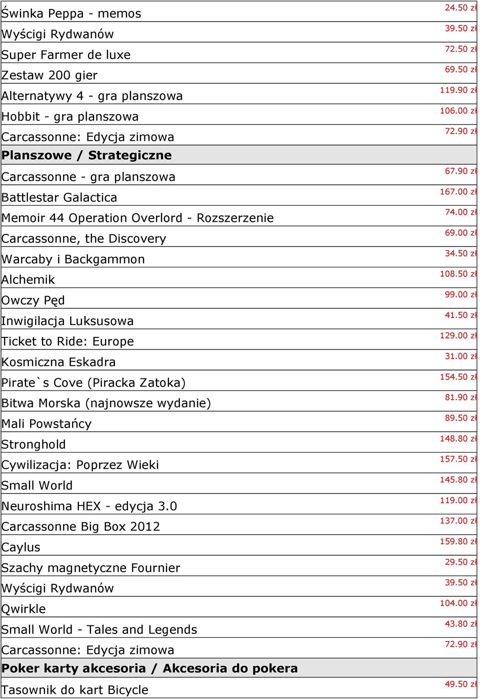 Eskadra Pirate`s Cove (Piracka Zatoka) Bitwa Morska (najnowsze wydanie) Mali Powstańcy Stronghold Cywilizacja: Poprzez Wieki Small World Neuroshima HEX - edycja 3.