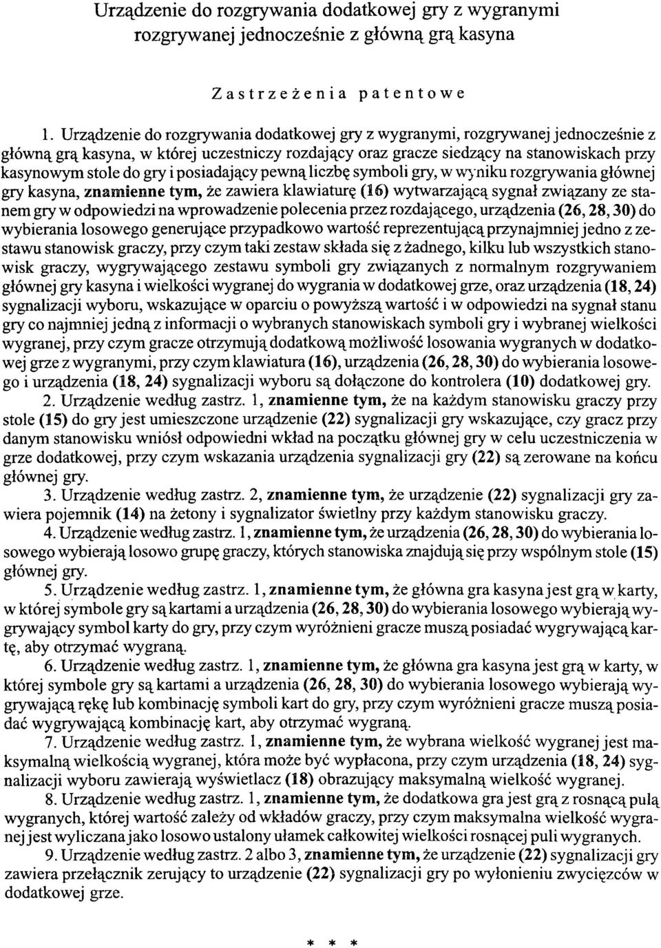 posiadający pewną liczbę symboli gry, w wyniku rozgrywania głównej gry kasyna, znam ienne tym, że zawiera klawiaturę (16) wytwarzającą sygnał związany ze stanem gry w odpowiedzi na wprowadzenie