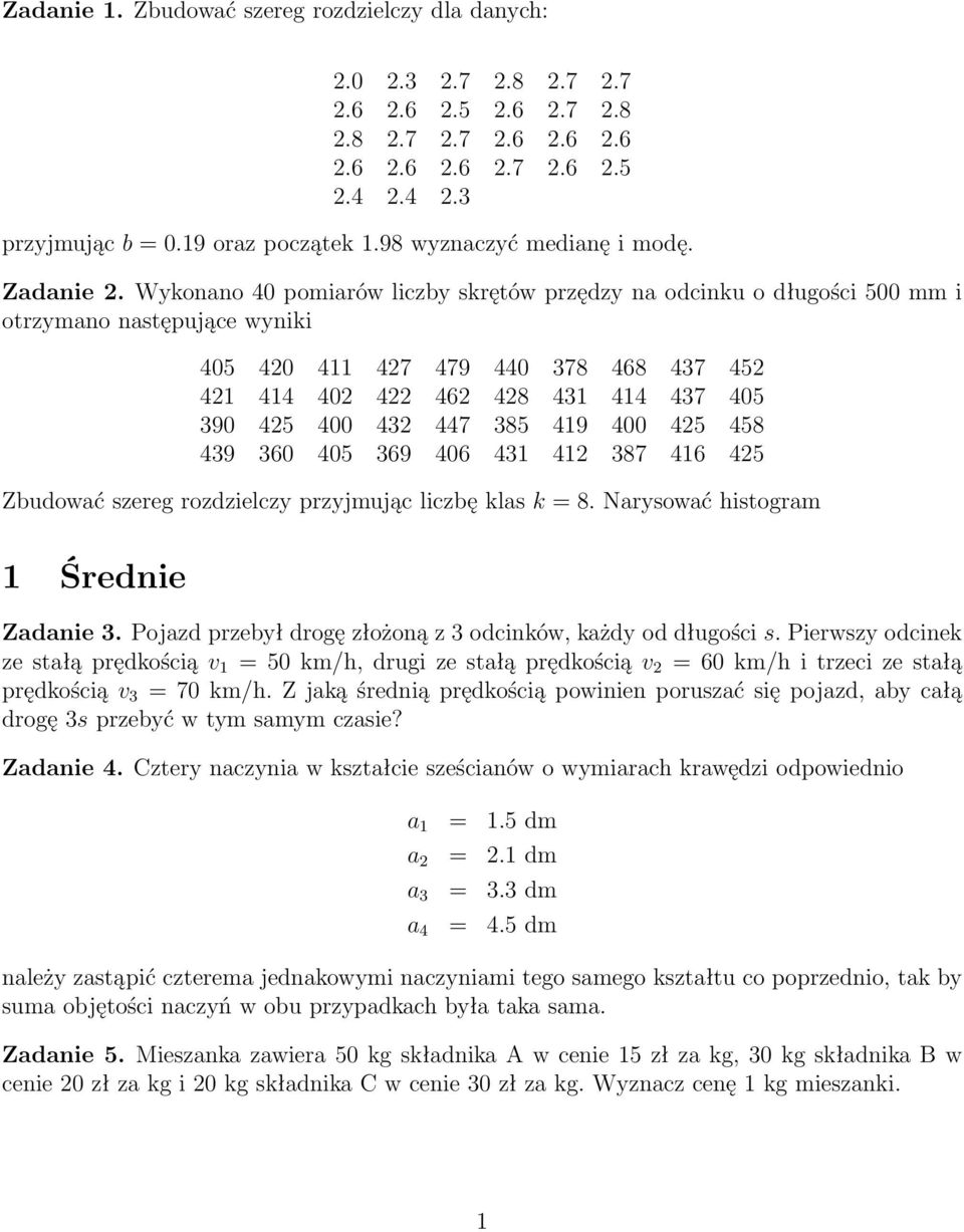 Wykonano 40 pomiarów liczby skrętów przędzy na odcinku o długości 500 mm i otrzymano następujące wyniki 405 420 411 427 479 440 378 468 437 452 421 414 402 422 462 428 431 414 437 405 390 425 400 432