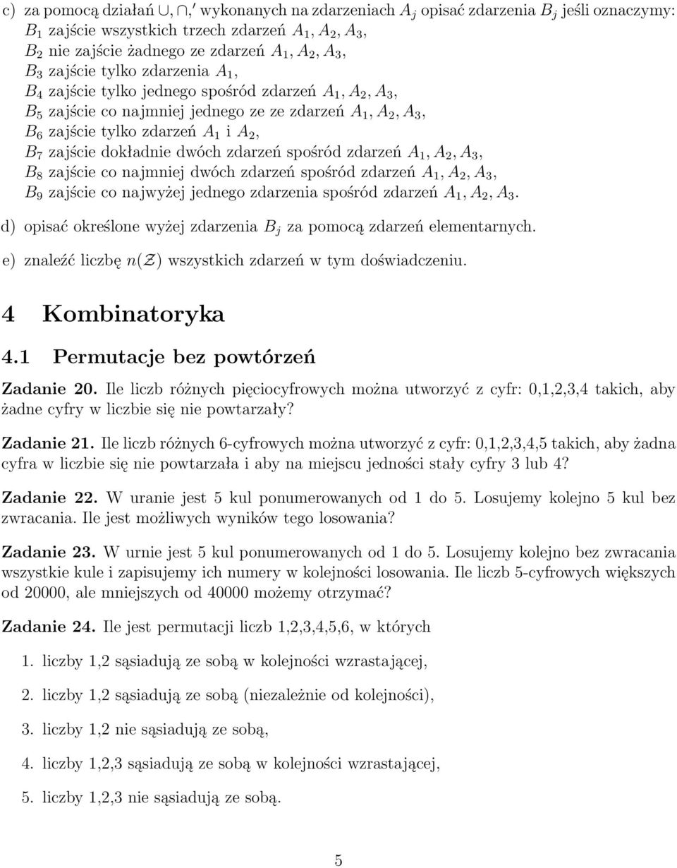 dokładnie dwóch zdarzeń spośród zdarzeń A 1, A 2, A 3, B 8 zajście co najmniej dwóch zdarzeń spośród zdarzeń A 1, A 2, A 3, B 9 zajście co najwyżej jednego zdarzenia spośród zdarzeń A 1, A 2, A 3.