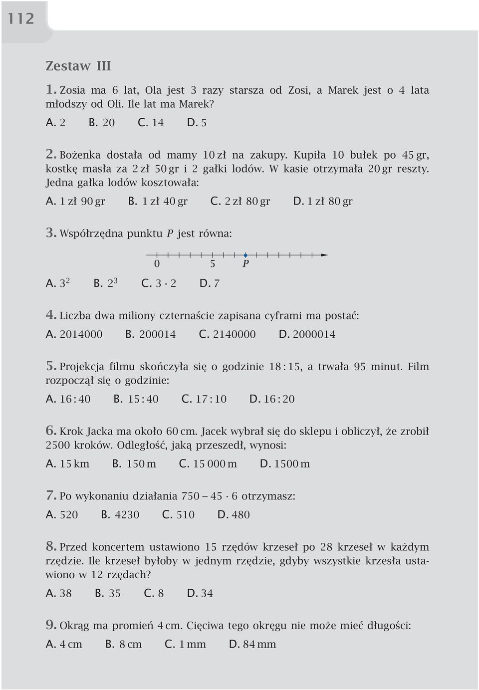 Współrzędna punktu P jest równa: A. 3 2 B. 2 3 C. 3 2 D. 7 4. Liczba dwa miliony czternaście zapisana cyframi ma postać: A. 2014000 B. 200014 C. 2140000 D. 2000014 5.