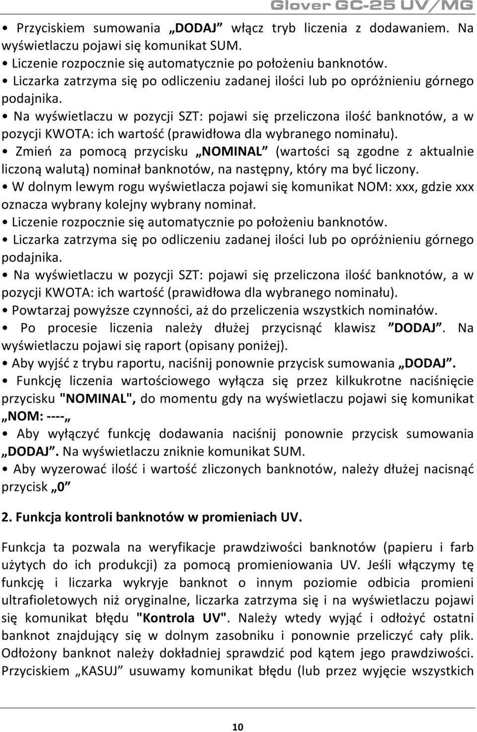 Na wyświetlaczu w pozycji SZT: pojawi się przeliczona ilość banknotów, a w pozycji KWOTA: ich wartość (prawidłowa dla wybranego nominału).