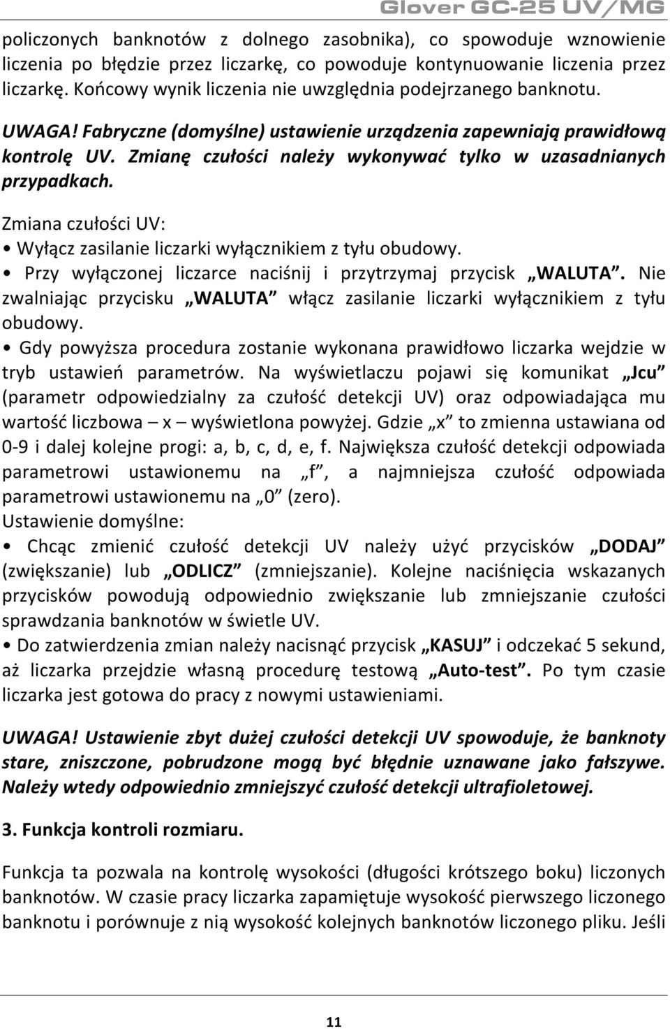 Zmianę czułości należy wykonywać tylko w uzasadnianych przypadkach. Zmiana czułości UV: Wyłącz zasilanie liczarki wyłącznikiem z tyłu obudowy.