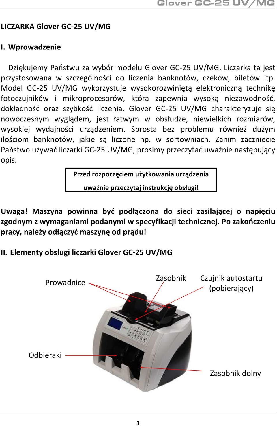 Glover GC-25 UV/MG charakteryzuje się nowoczesnym wyglądem, jest łatwym w obsłudze, niewielkich rozmiarów, wysokiej wydajności urządzeniem.