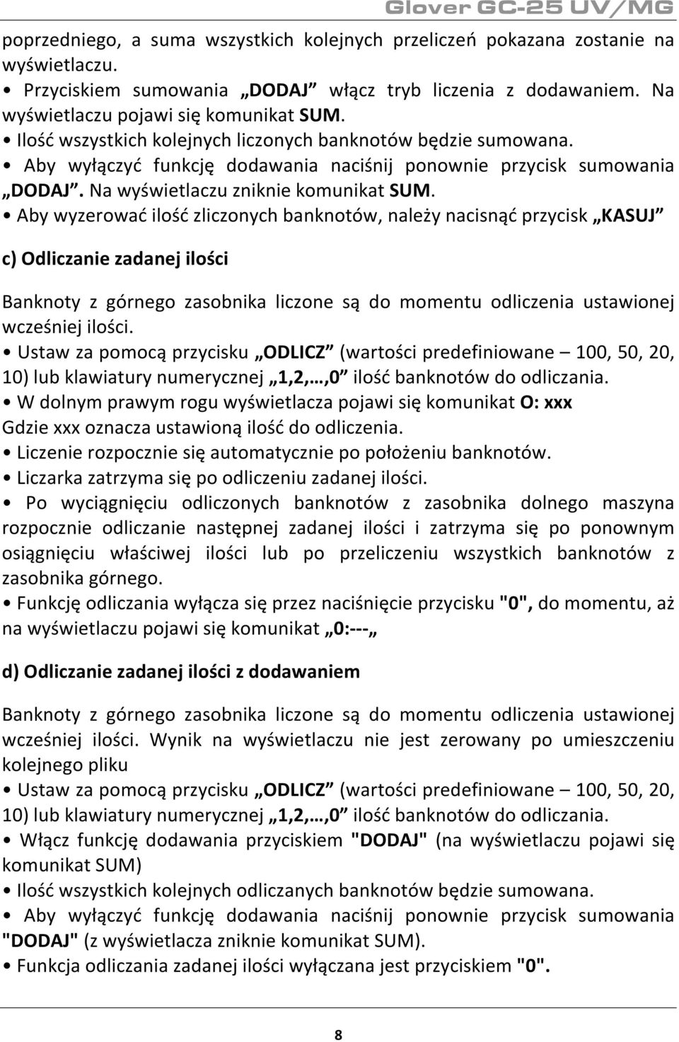 Aby wyzerować ilość zliczonych banknotów, należy nacisnąć przycisk KASUJ c) Odliczanie zadanej ilości Banknoty z górnego zasobnika liczone są do momentu odliczenia ustawionej wcześniej ilości.