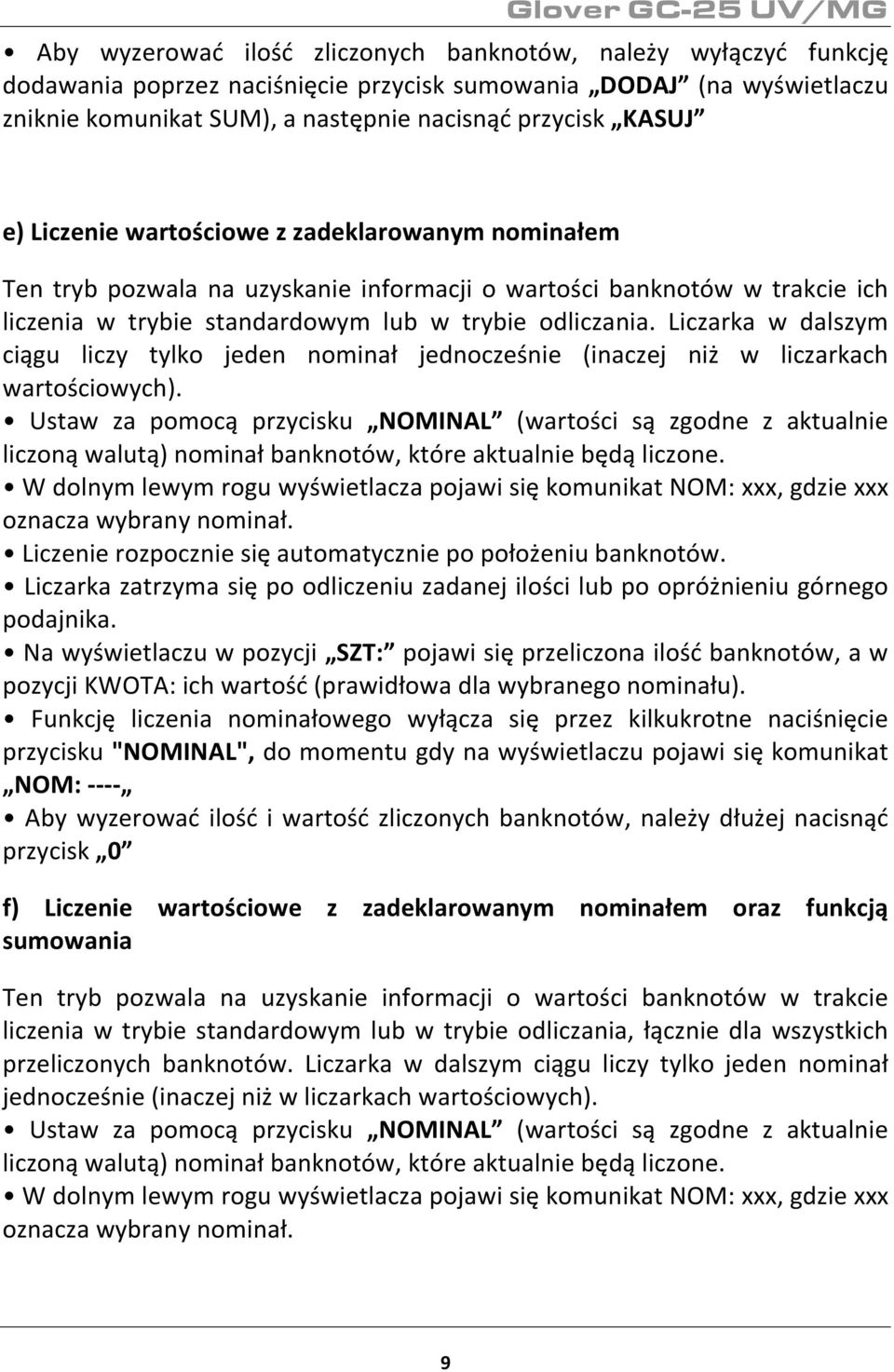 Liczarka w dalszym ciągu liczy tylko jeden nominał jednocześnie (inaczej niż w liczarkach wartościowych).