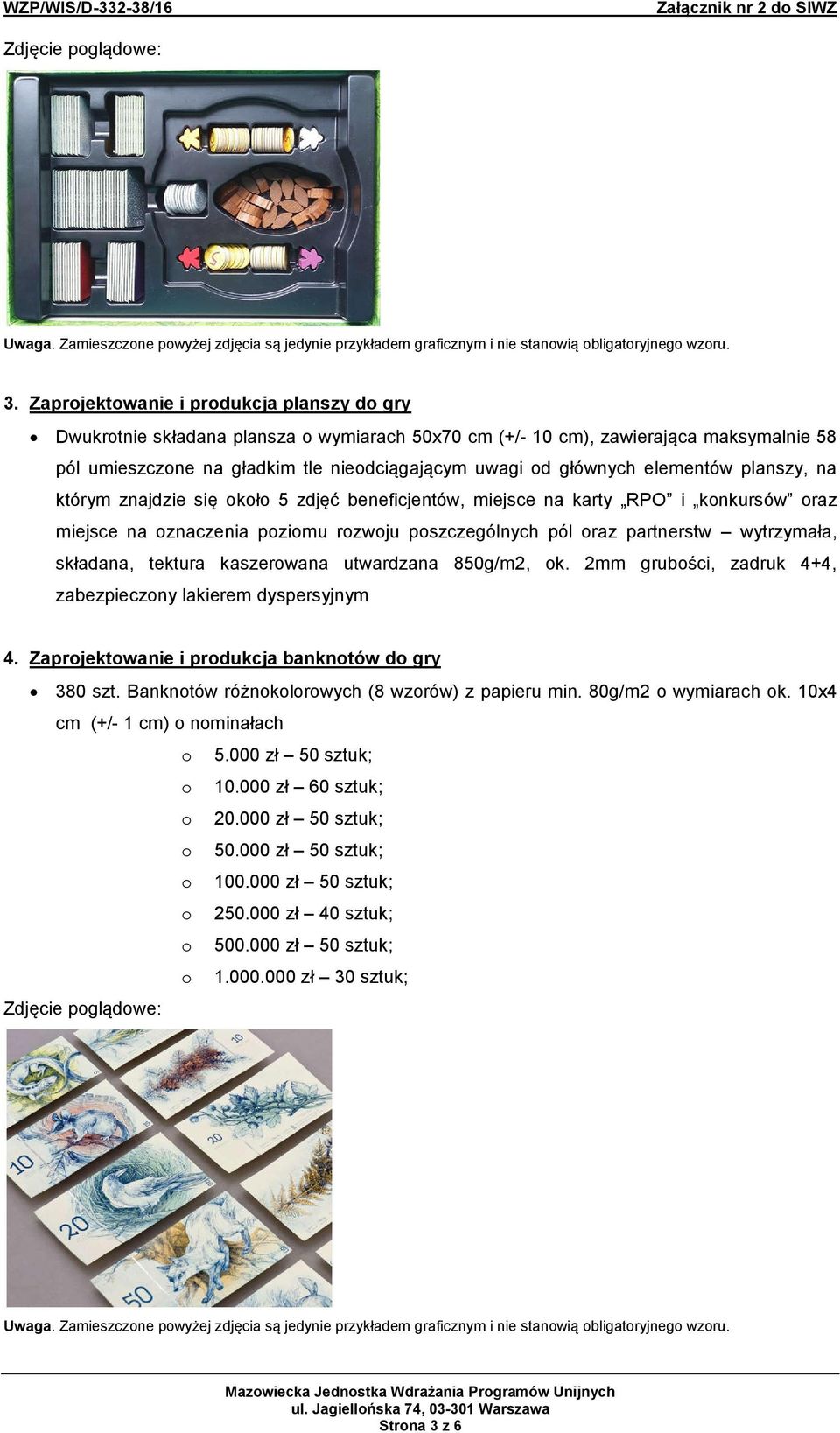 składana, tektura kaszerowana utwardzana 850g/m2, ok. 2mm grubości, zadruk 4+4, zabezpieczony lakierem dyspersyjnym 4. Zaprojektowanie i produkcja banknotów do gry 380 szt.