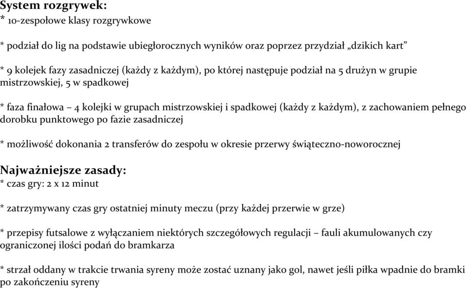 zasadniczej * możliwość dokonania 2 transferów do zespołu w okresie przerwy świąteczno-noworocznej Najważniejsze zasady: * czas gry: 2 x 12 minut * zatrzymywany czas gry ostatniej minuty meczu (przy