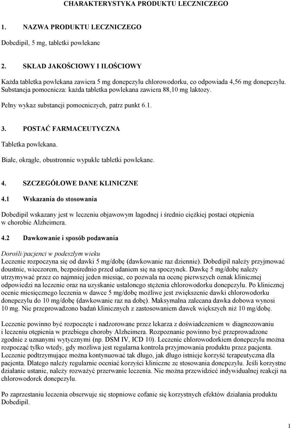 Pełny wykaz substancji pomocniczych, patrz punkt 6.1. 3. POSTAĆ FARMACEUTYCZNA Tabletka powlekana. Białe, okrągłe, obustronnie wypukłe tabletki powlekane. 4. SZCZEGÓŁOWE DANE KLINICZNE 4.