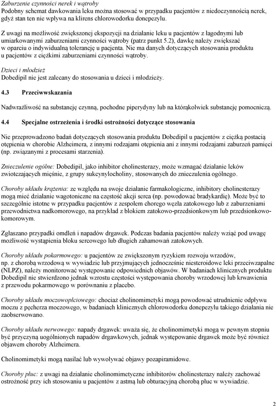 2), dawkę należy zwiększać w oparciu o indywidualną tolerancję u pacjenta. Nie ma danych dotyczących stosowania produktu u pacjentów z ciężkimi zaburzeniami czynności wątroby.