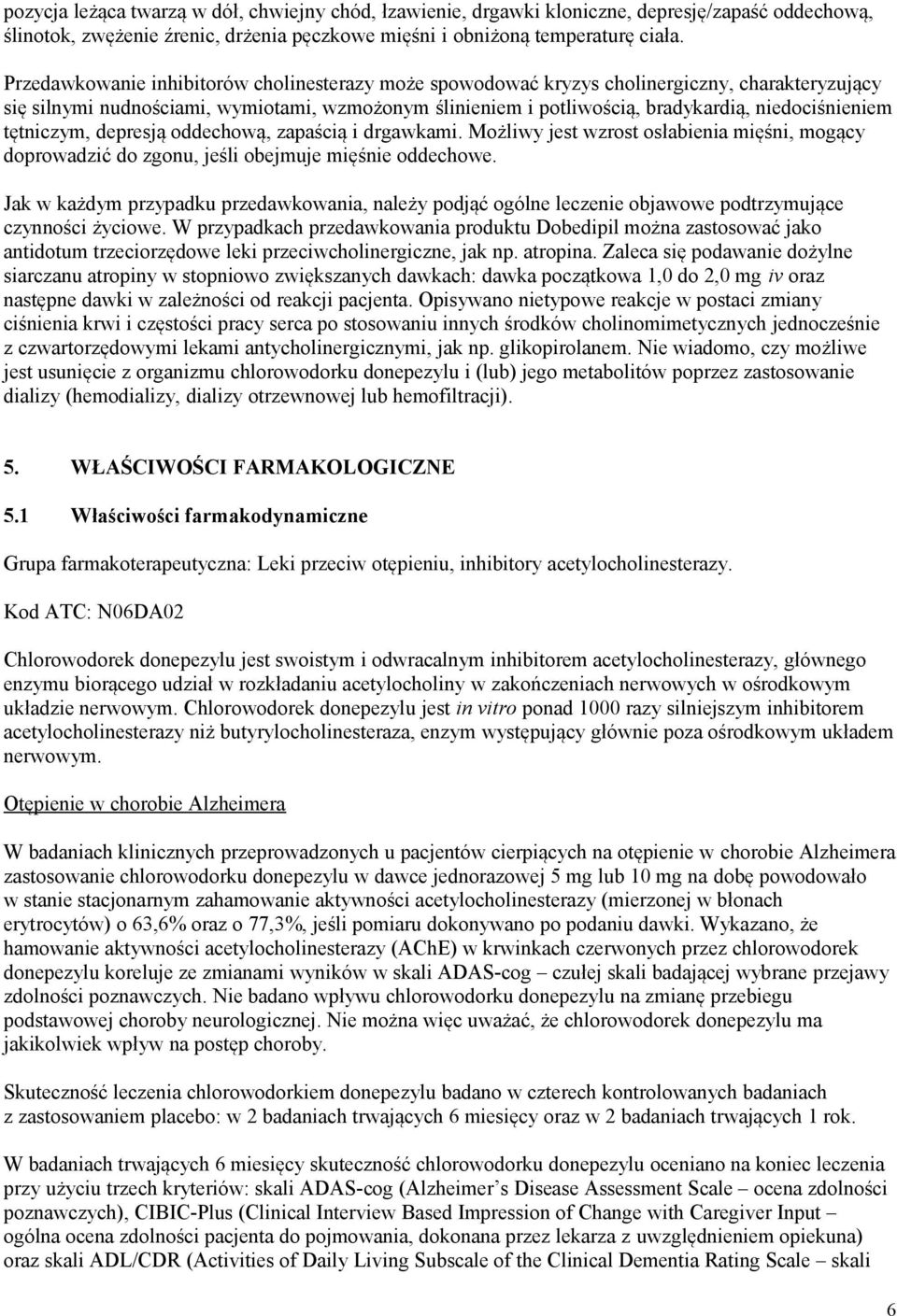 tętniczym, depresją oddechową, zapaścią i drgawkami. Możliwy jest wzrost osłabienia mięśni, mogący doprowadzić do zgonu, jeśli obejmuje mięśnie oddechowe.