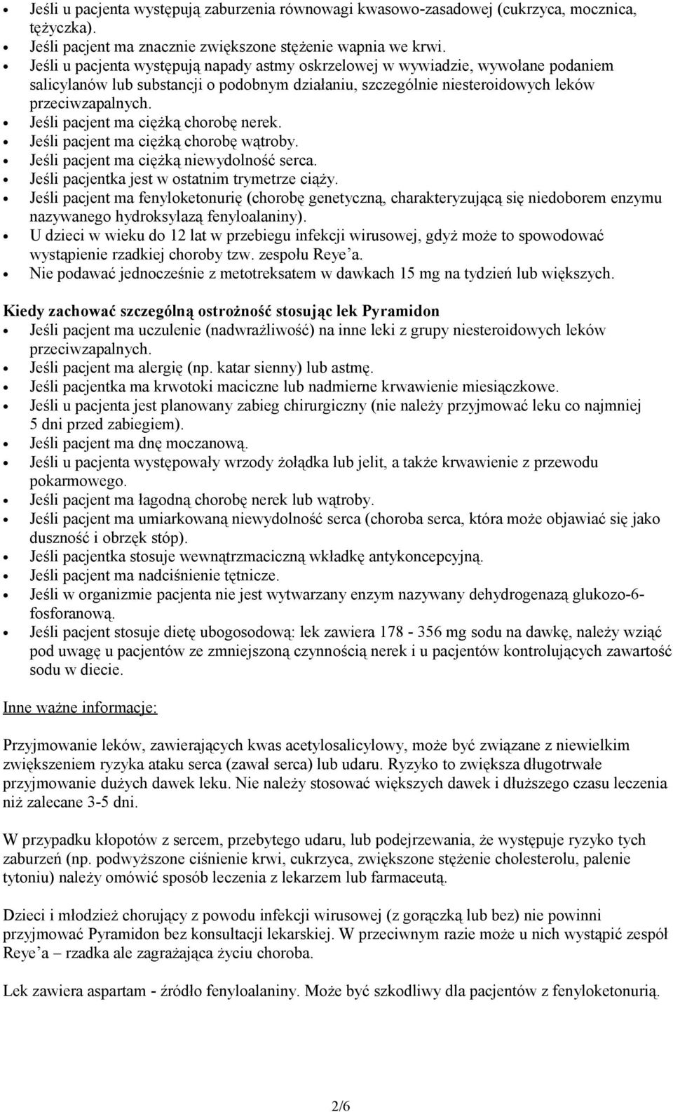 Jeśli pacjent ma ciężką chorobę nerek. Jeśli pacjent ma ciężką chorobę wątroby. Jeśli pacjent ma ciężką niewydolność serca. Jeśli pacjentka jest w ostatnim trymetrze ciąży.