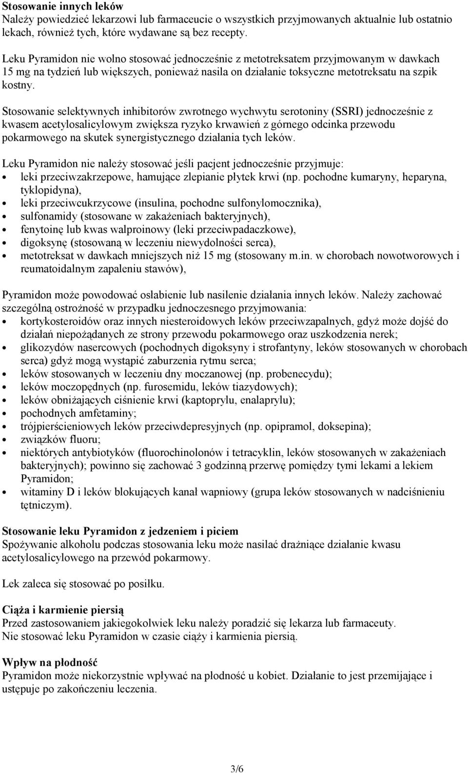 Stosowanie selektywnych inhibitorów zwrotnego wychwytu serotoniny (SSRI) jednocześnie z kwasem acetylosalicylowym zwiększa ryzyko krwawień z górnego odcinka przewodu pokarmowego na skutek