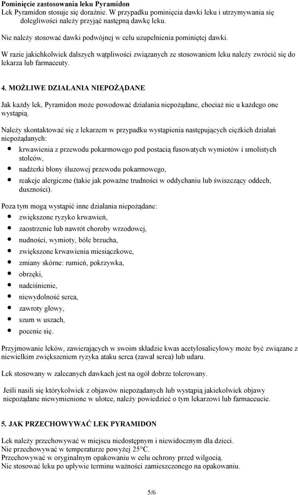 MOŻLIWE DZIAŁANIA NIEPOŻĄDANE Jak każdy lek, Pyramidon może powodować działania niepożądane, chociaż nie u każdego one wystąpią.