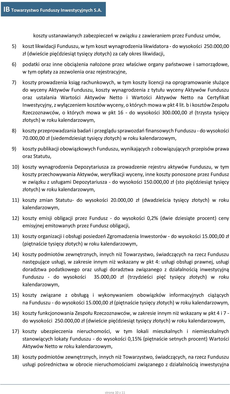 rejestracyjne, 7) koszty prowadzenia ksiąg rachunkowych, w tym koszty licencji na oprogramowanie służące do wyceny Aktywów Funduszu, koszty wynagrodzenia z tytułu wyceny Aktywów Funduszu oraz