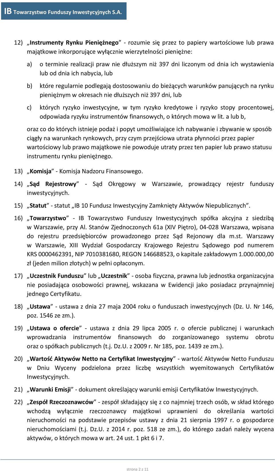 lub c) których ryzyko inwestycyjne, w tym ryzyko kredytowe i ryzyko stopy procentowej, odpowiada ryzyku instrumentów finansowych, o których mowa w lit.