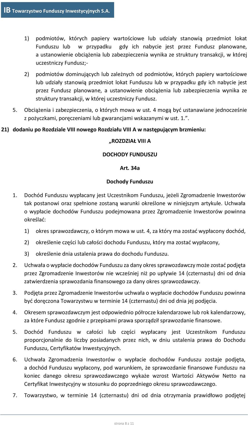 przypadku gdy ich nabycie jest przez Fundusz planowane, a ustanowienie obciążenia lub zabezpieczenia wynika ze struktury transakcji, w której uczestniczy Fundusz. 5.