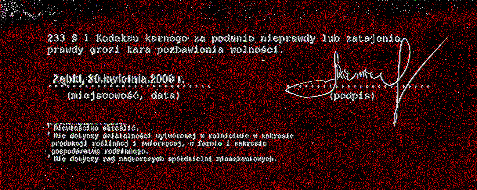 233 l Kodeksu karnego za podanie nieprawdy lub zatajenie, prawdy grozi kara pozbawienia wolności. Ząbki, 30.kwietnia.2009 r. (miejscowość, data) Niewłaściwe skreślić.