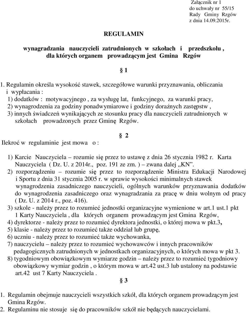 ponadwymiarowe i godziny doraźnych zastępstw, 3) innych świadczeń wynikających ze stosunku pracy dla nauczycieli zatrudnionych w szkołach prowadzonych przez Gminę Rzgów.