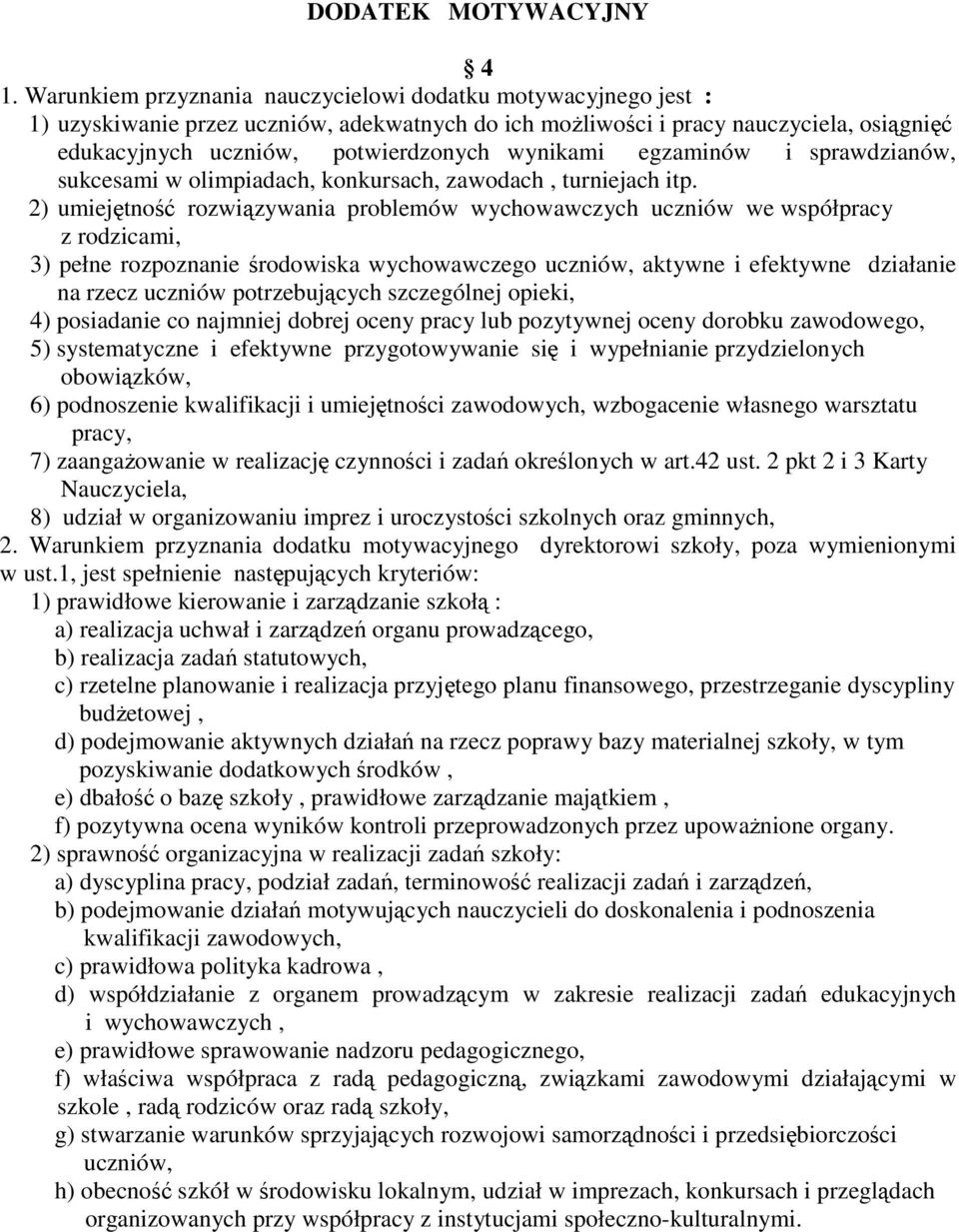 wynikami egzaminów i sprawdzianów, sukcesami w olimpiadach, konkursach, zawodach, turniejach itp.