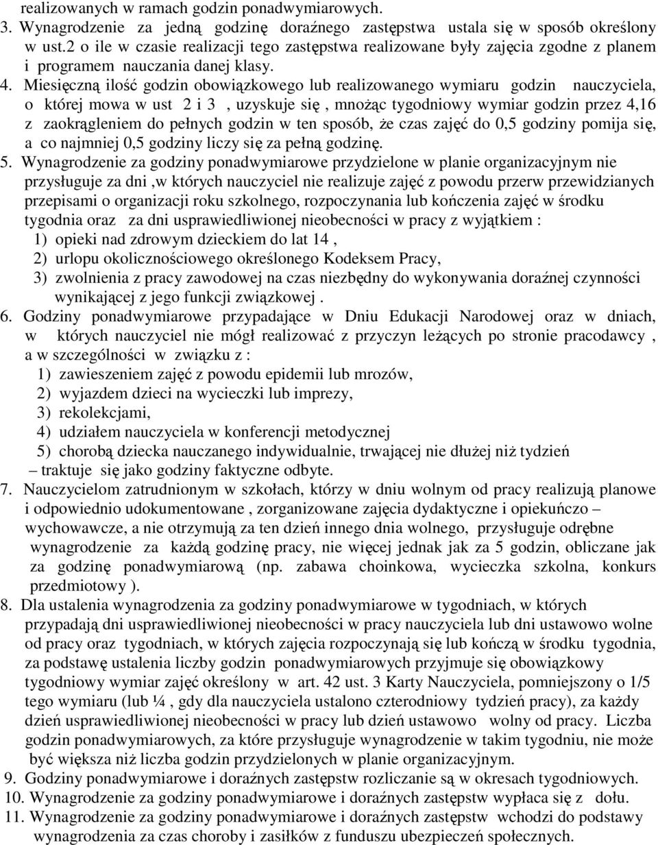 Miesięczną ilość godzin obowiązkowego lub realizowanego wymiaru godzin nauczyciela, o której mowa w ust 2 i 3, uzyskuje się, mnożąc tygodniowy wymiar godzin przez 4,16 z zaokrągleniem do pełnych