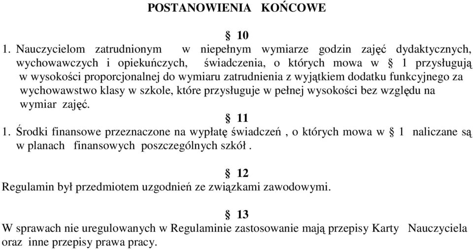 proporcjonalnej do wymiaru zatrudnienia z wyjątkiem dodatku funkcyjnego za wychowawstwo klasy w szkole, które przysługuje w pełnej wysokości bez względu na wymiar zajęć.