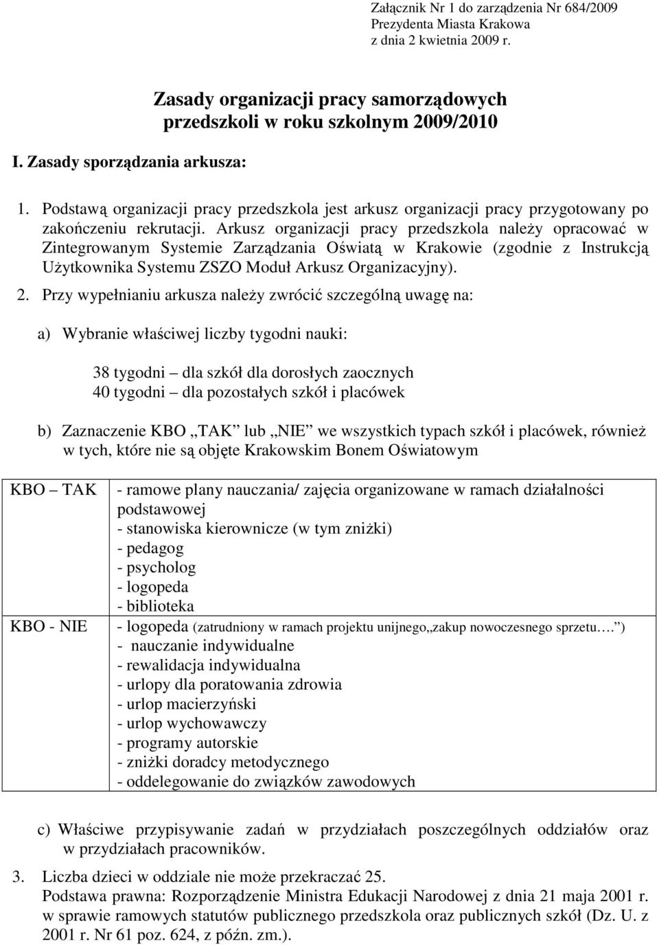 Podstawą organizacji pracy przedszkola jest arkusz organizacji pracy przygotowany po zakończeniu rekrutacji.