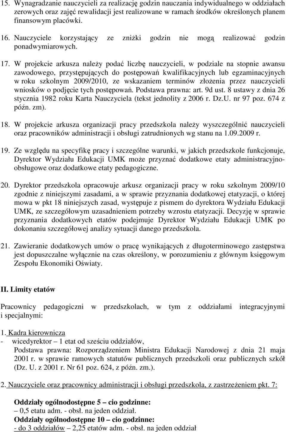 W projekcie arkusza naleŝy podać liczbę nauczycieli, w podziale na stopnie awansu zawodowego, przystępujących do postępowań kwalifikacyjnych lub egzaminacyjnych w roku szkolnym 2009/2010, ze