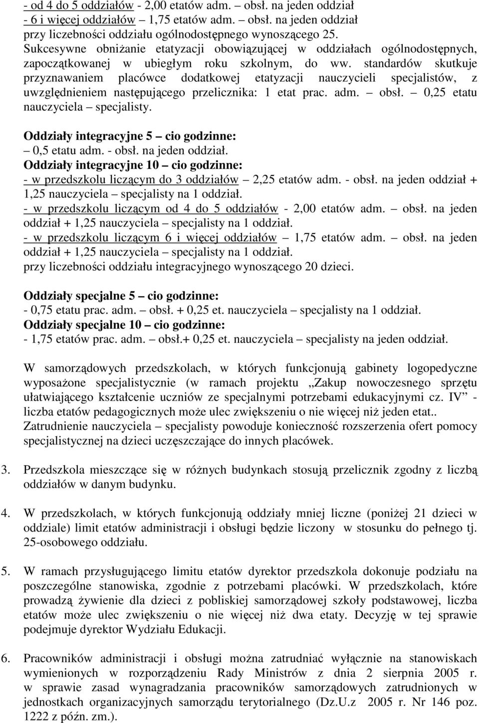 standardów skutkuje przyznawaniem placówce dodatkowej etatyzacji nauczycieli specjalistów, z uwzględnieniem następującego przelicznika: 1 etat prac. adm. obsł. 0,25 etatu nauczyciela specjalisty.