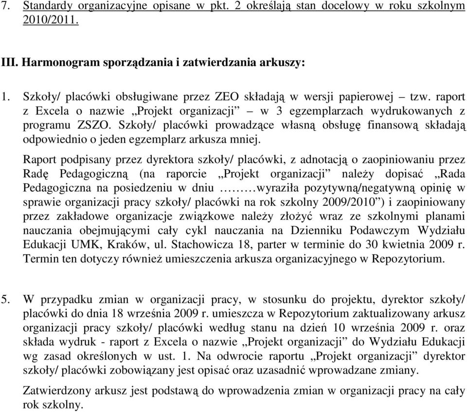 Szkoły/ placówki prowadzące własną obsługę finansową składają odpowiednio o jeden egzemplarz arkusza mniej.