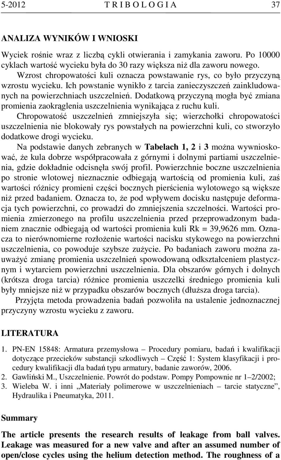 Dodatkową przyczyną mogła być zmiana promienia zaokrąglenia uszczelnienia wynikająca z ruchu kuli.