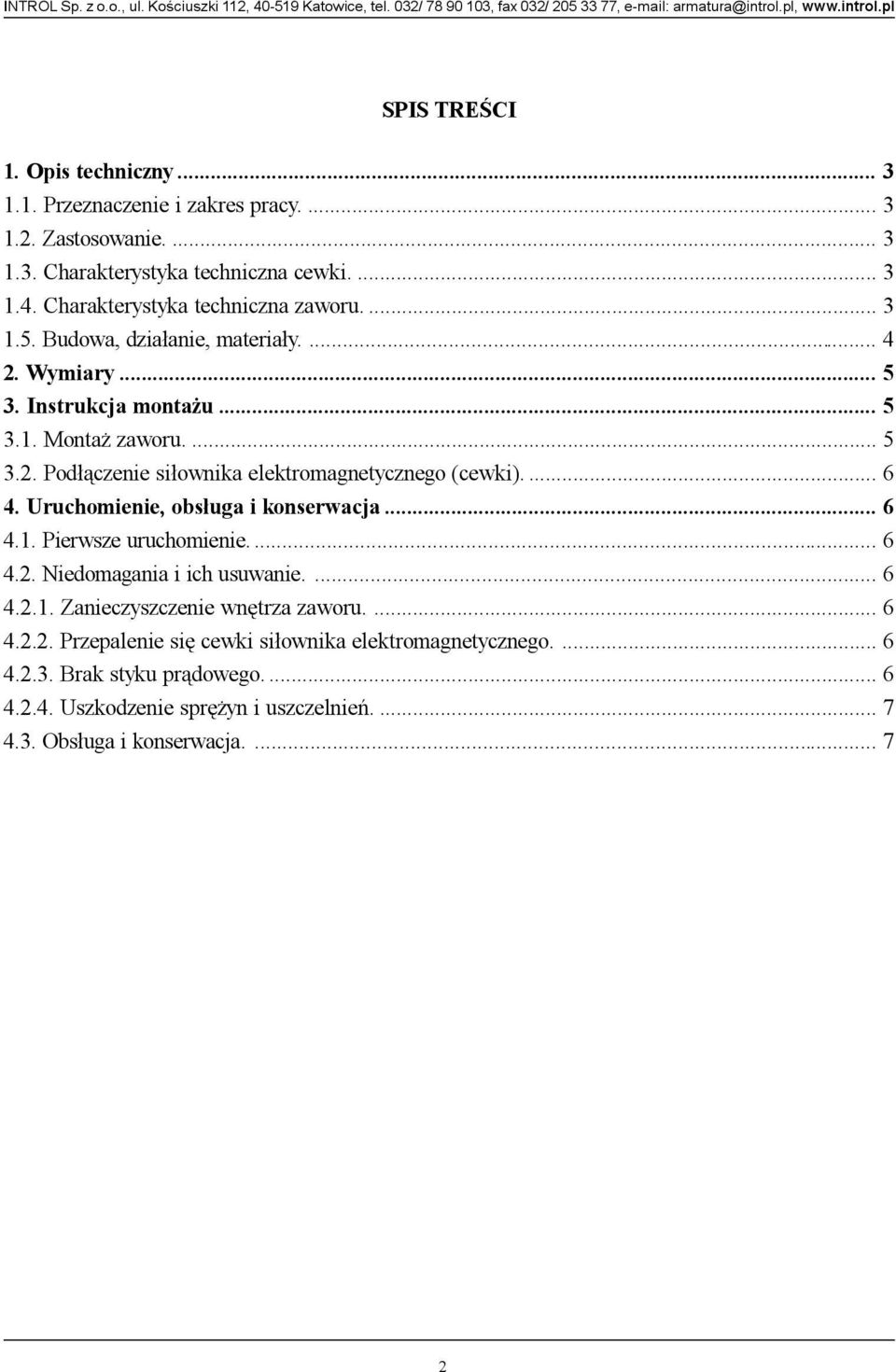 ... 6 4. Uruchomienie, obs³uga i konserwacja... 6 4.1. Pierwsze uruchomienie.... 6 4.2. Niedomagania i ich usuwanie.... 6 4.2.1. Zanieczyszczenie wnêtrza zaworu.... 6 4.2.2. Przepalenie siê cewki si³ownika elektromagnetycznego.