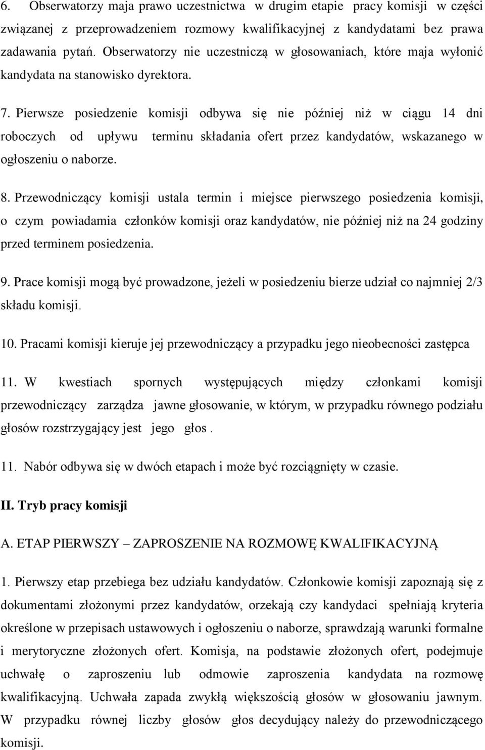 Pierwsze posiedzenie komisji odbywa się nie później niż w ciągu 14 dni roboczych od upływu terminu składania ofert przez kandydatów, wskazanego w ogłoszeniu o naborze. 8.