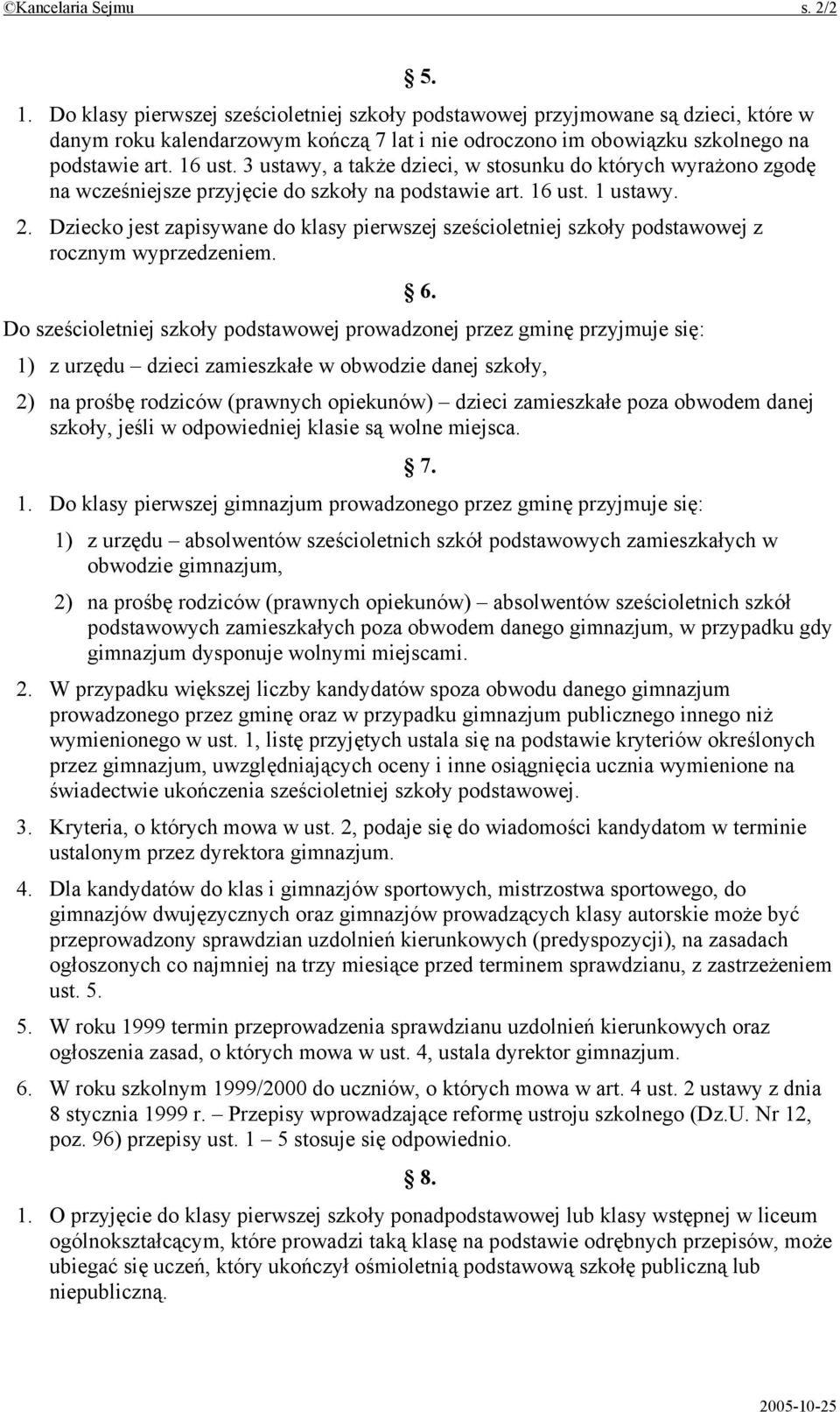 3 ustawy, a także dzieci, w stosunku do których wyrażono zgodę na wcześniejsze przyjęcie do szkoły na podstawie art. 16 ust. 1 ustawy. 2.