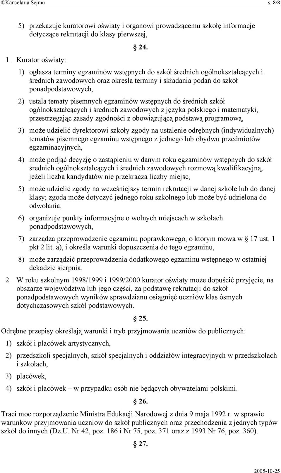 pisemnych egzaminów wstępnych do średnich szkół ogólnokształcących i średnich zawodowych z języka polskiego i matematyki, przestrzegając zasady zgodności z obowiązującą podstawą programową, 3) może