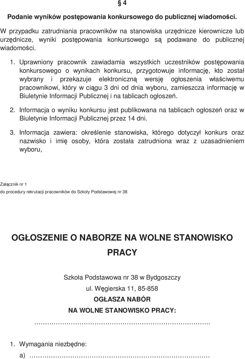 Uprawniony pracownik zawiadamia wszystkich uczestników postępowania konkursowego o wynikach konkursu, przygotowuje informację, kto został wybrany i przekazuje elektroniczną wersję ogłoszenia