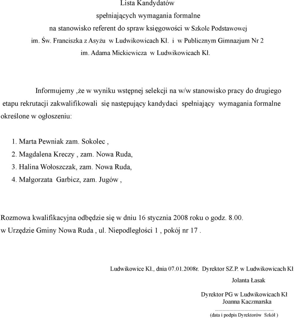 Halina Wołoszczak, zam. Nowa Ruda, 4. Małgorzata Garbicz, zam. Jugów, Rozmowa kwalifikacyjna odbędzie się w dniu 16 stycznia 2008 roku o godz.