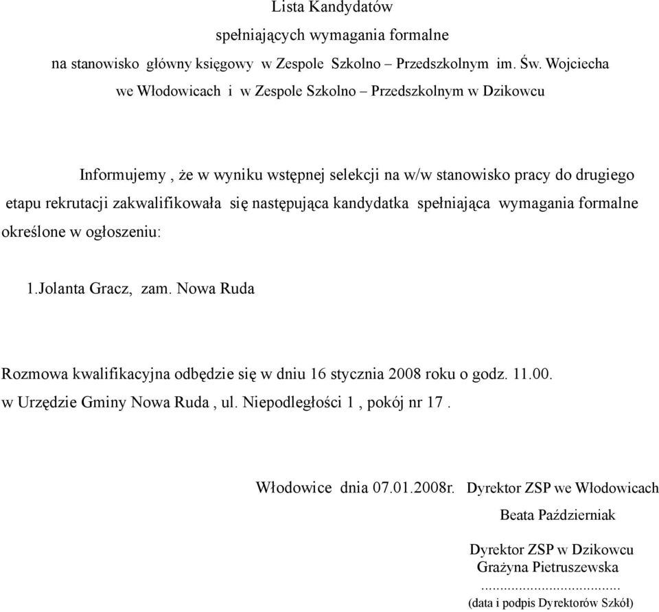 drugiego etapu rekrutacji zakwalifikowała się następująca kandydatka spełniająca wymagania formalne 1.Jolanta Gracz, zam.