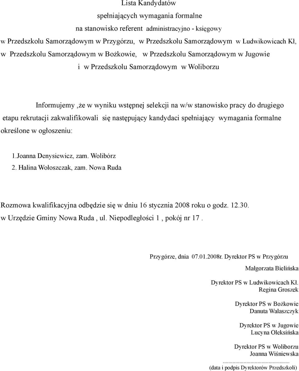 Nowa Ruda Rozmowa kwalifikacyjna odbędzie się w dniu 16 stycznia 2008 roku o godz. 12.30. Przygórze, dnia 07.01.2008r.