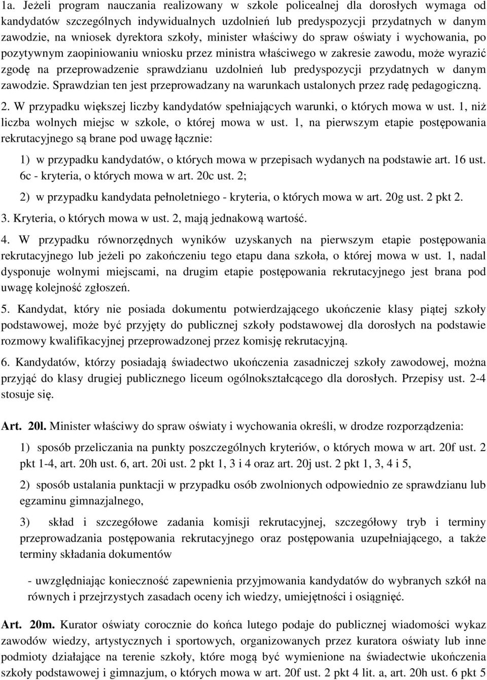 uzdolnień lub predyspozycji przydatnych w danym zawodzie. Sprawdzian ten jest przeprowadzany na warunkach ustalonych przez radę pedagogiczną. 2.