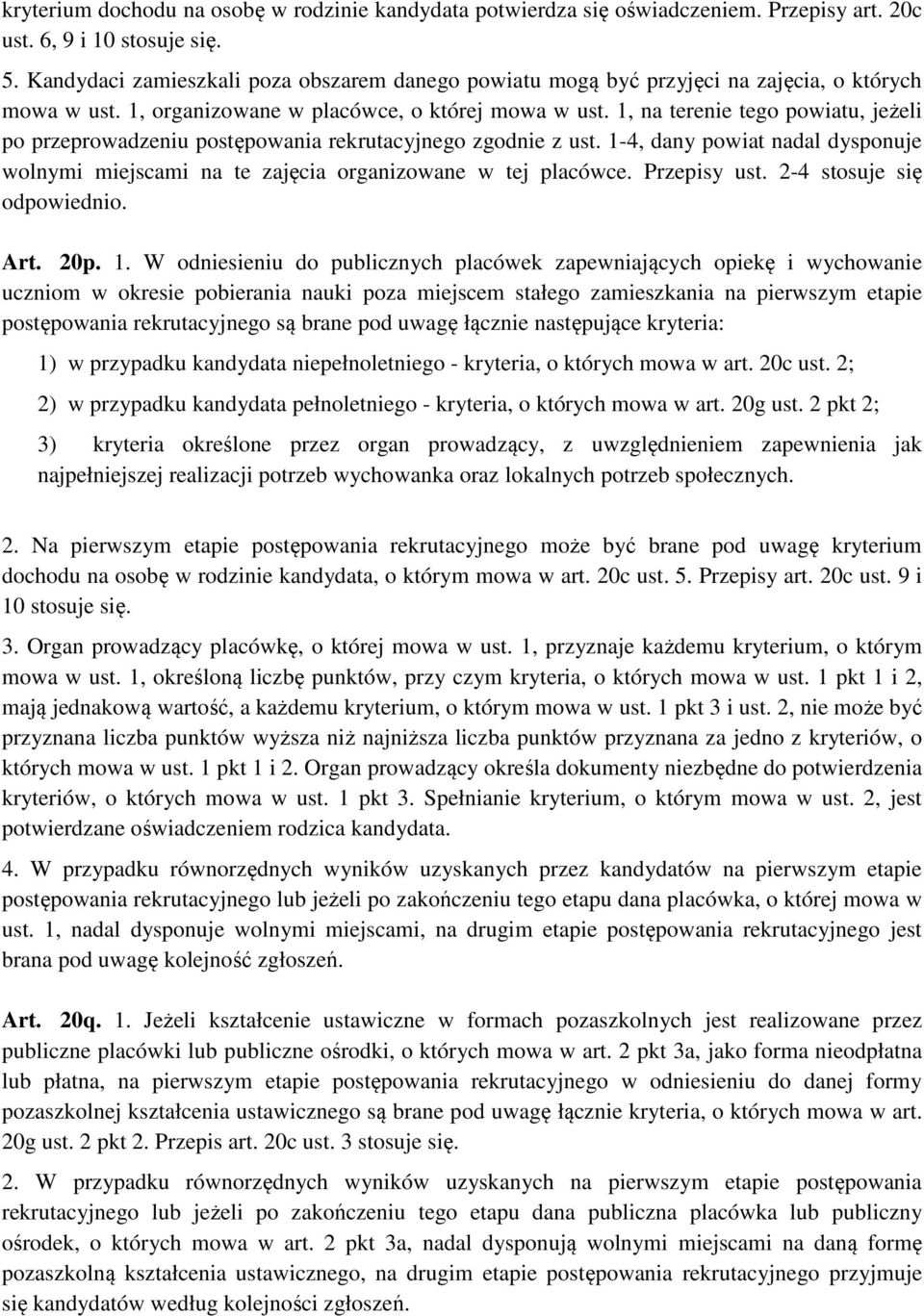 1, na terenie tego powiatu, jeżeli po przeprowadzeniu postępowania rekrutacyjnego zgodnie z ust. 1-4, dany powiat nadal dysponuje wolnymi miejscami na te zajęcia organizowane w tej placówce.