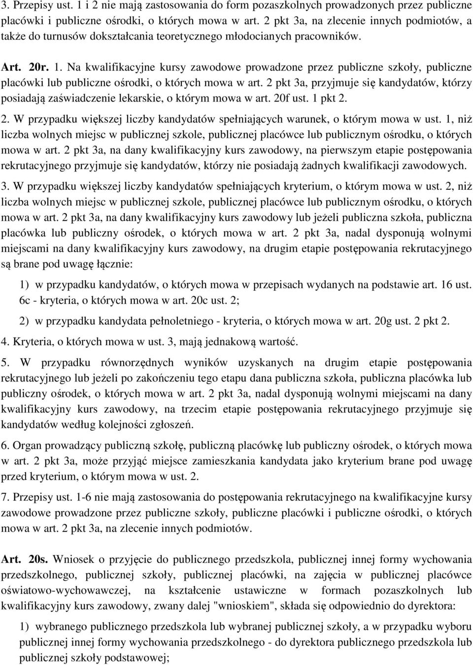 Na kwalifikacyjne kursy zawodowe prowadzone przez publiczne szkoły, publiczne placówki lub publiczne ośrodki, o których mowa w art.