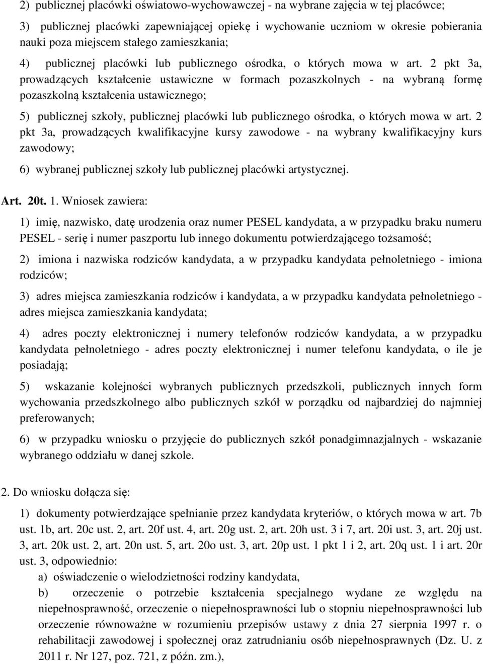 2 pkt 3a, prowadzących kształcenie ustawiczne w formach pozaszkolnych - na wybraną formę pozaszkolną kształcenia ustawicznego; 5) publicznej szkoły, publicznej placówki lub publicznego ośrodka, o