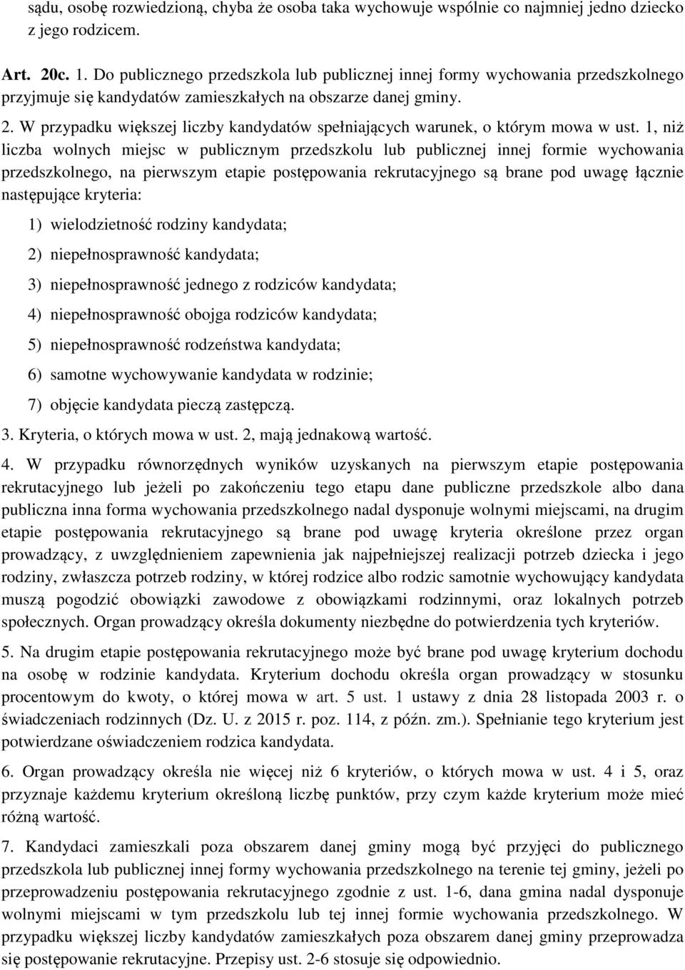 W przypadku większej liczby kandydatów spełniających warunek, o którym mowa w ust.